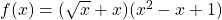 f(x)=(\sqrt{x}+x)(x^2-x+1)