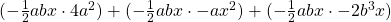 (-\frac{1}{2}abx \cdot 4a^2)+(-\frac{1}{2}abx \cdot -ax^2)+(-\frac{1}{2}abx \cdot -2b^3x)