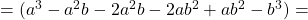 =(a^3-a^2b-2a^2b-2ab^2+ab^2-b^3)=