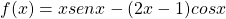 f(x)=xsenx-(2x-1)cosx