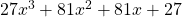 27x^3+81x^2+81x+27