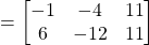 =\begin{bmatrix}-1&-4&11\\6&-12&11\end{bmatrix}