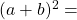 (a+b)^2=