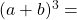 (a+b)^3=