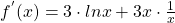 f^ {'}(x)= 3\cdot lnx + 3x  \cdot \frac{1}{x}