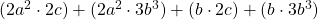 (2a^2 \cdot 2c) + (2a^2 \cdot 3b^3) +(b\cdot 2c) + (b \cdot 3b^3)