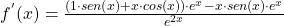 f^{'}(x)=\frac{(1\cdot sen(x)+x\cdot cos(x))\cdot e^x - x\cdot sen(x)\cdot e^x}{e^{2x}}