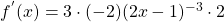 f^{'}(x)= 3 \cdot (-2)(2x-1)^{-3} \cdot 2