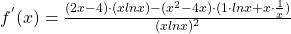 f^{'}(x)=\frac{(2x-4) \cdot (xlnx) - (x^2-4x) \cdot (1 \cdot lnx + x \cdot \frac{1}{x}) }{(xlnx)^2}