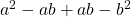 a^2-ab+ab-b^2