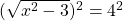 (\sqrt{x^2-3})^2=4^2