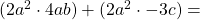 (2a^2 \cdot 4ab) + (2a^2 \cdot -3c)=