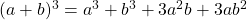 (a+b)^{3}=a^{3}+b^{3}+3a^{2}b+3ab^{2}